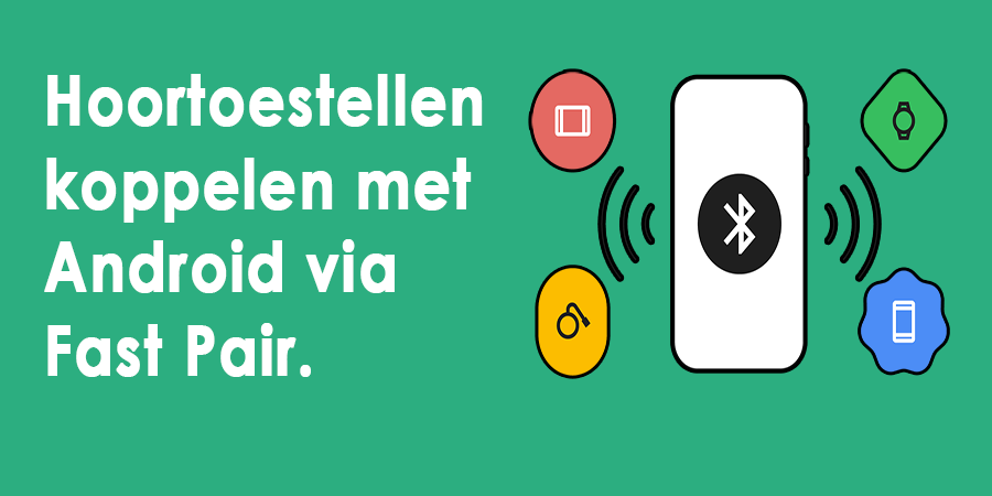Hoortoestellen koppelen met Android via Fast Pair